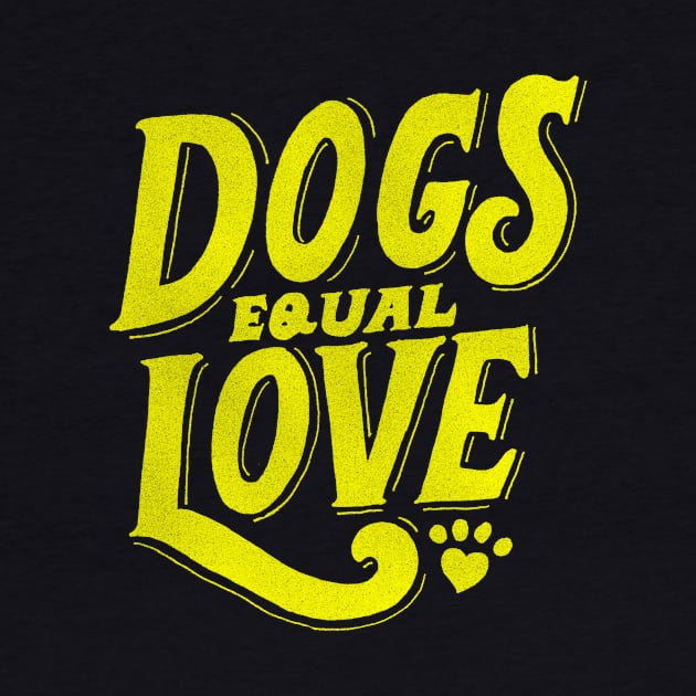 Dogs Equal Love - Yellow by veerkun